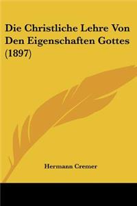 Die Christliche Lehre Von Den Eigenschaften Gottes (1897)