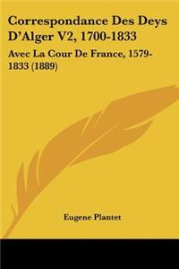 Correspondance Des Deys D'Alger V2, 1700-1833