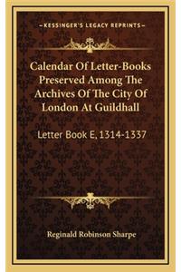 Calendar of Letter-Books Preserved Among the Archives of the City of London at Guildhall