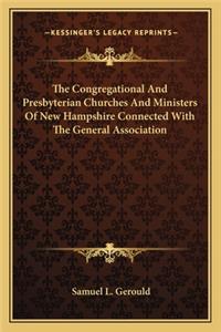 The Congregational And Presbyterian Churches And Ministers Of New Hampshire Connected With The General Association