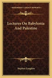 Lectures on Babylonia and Palestine