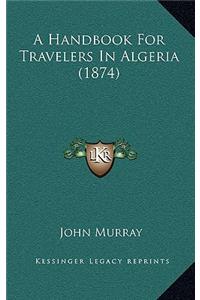 A Handbook for Travelers in Algeria (1874)