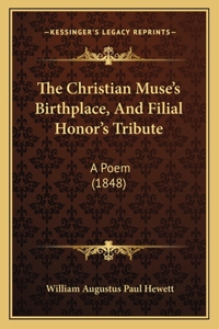 The Christian Muse's Birthplace, And Filial Honor's Tribute