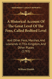 A Historical Account Of The Great Level Of The Fens, Called Bedford Level