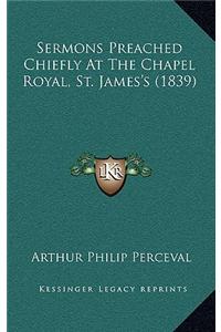 Sermons Preached Chiefly At The Chapel Royal, St. James's (1839)