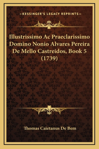 Illustrissimo Ac Praeclarissimo Domino Nonio Alvares Pereira De Mello Castreidos, Book 5 (1739)