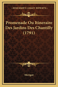 Promenade Ou Itineraire Des Jardins Des Chantilly (1791)