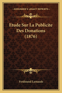 Etude Sur La Publicite Des Donations (1876)