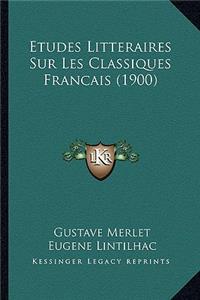 Etudes Litteraires Sur Les Classiques Francais (1900)