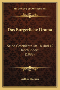 Burgerliche Drama: Seine Geschichte Im 18 Und 19 Jahrhundert (1898)