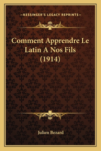 Comment Apprendre Le Latin A Nos Fils (1914)