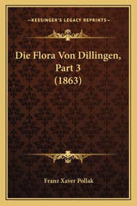 Die Flora Von Dillingen, Part 3 (1863)