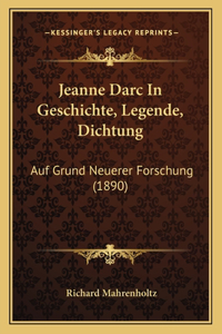 Jeanne Darc in Geschichte, Legende, Dichtung