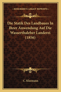 Statik Des Landbaues In Ihrer Anwendung Auf Die Wasserthaleber Landerei (1856)