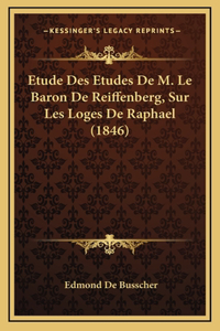 Etude Des Etudes De M. Le Baron De Reiffenberg, Sur Les Loges De Raphael (1846)