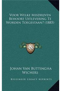 Voor Welke Misdrijven Behoort Uitlevering Te Worden Toegestaan? (1885)