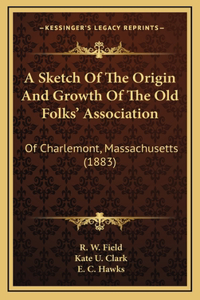 A Sketch Of The Origin And Growth Of The Old Folks' Association