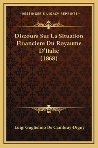 Discours Sur La Situation Financiere Du Royaume D'Italie (1868)