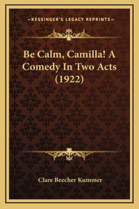 Be Calm, Camilla! A Comedy In Two Acts (1922)