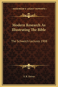 Modern Research As Illustrating The Bible: The Schweich Lectures 1908