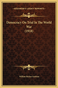 Democracy On Trial In The World War (1918)