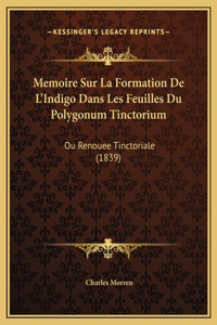 Memoire Sur La Formation De L'Indigo Dans Les Feuilles Du Polygonum Tinctorium