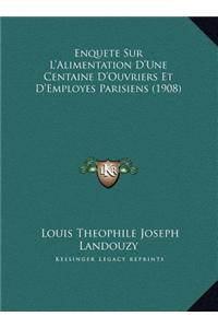 Enquete Sur L'Alimentation D'Une Centaine D'Ouvriers Et D'Employes Parisiens (1908)