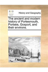 Ancient and Modern History of Portesmouth, Portsea, Gosport, and Their Environs.