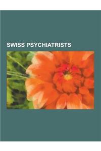 Swiss Psychiatrists: Alphonse Maeder, Auguste Forel, Bertrand Piccard, Carl Alfred Meier, Carl Jung, Elisabeth Kubler-Ross, Emil Oberholzer