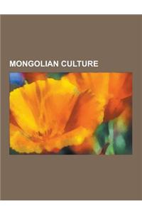 Mongolian Culture: Arts in Mongolia, Ethnic Groups in Mongolia, Festivals in Mongolia, Languages of Mongolia, Mongol Mythology, Mongolian