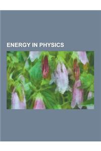 Energy in Physics: Thermodynamic Free Energy, Binding Energy, Work, Zero-Point Energy, Conservation of Energy, Invariant Mass, Mass-Energ