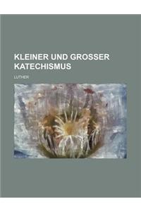Kleiner Und Grosser Katechismus