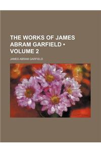 The Works of James Abram Garfield (Volume 2)