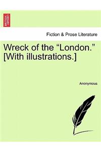 Wreck of the "London." [With Illustrations.]