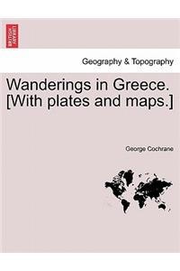 Wanderings in Greece. [With plates and maps.]