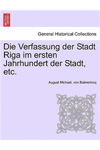 Die Verfassung Der Stadt Riga Im Ersten Jahrhundert Der Stadt, Etc.