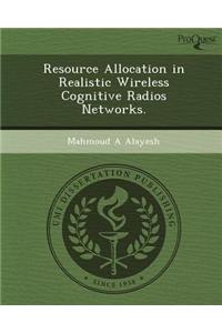 Resource Allocation in Realistic Wireless Cognitive Radios Networks