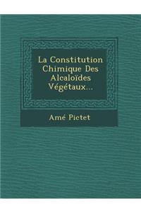 La Constitution Chimique Des Alcaloides Vegetaux...