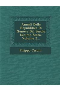 Annali Della Repubblica Di Genova del Secolo Decimo Sesto, Volume 2...