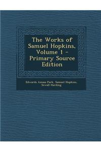 The Works of Samuel Hopkins, Volume 1 - Primary Source Edition