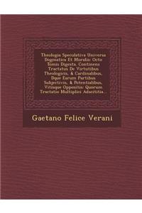 Theologia Speculativa Universa Dogmatica Et Moralis