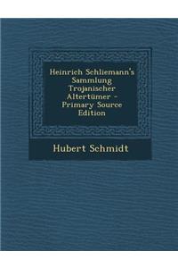 Heinrich Schliemann's Sammlung Trojanischer Altertumer