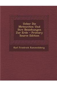 Ueber Die Meteoriten Und Ihre Beziehungen Zur Erde