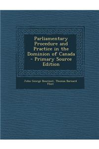 Parliamentary Procedure and Practice in the Dominion of Canada