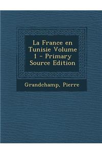 La France En Tunisie Volume 1