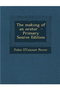The Making of an Orator - Primary Source Edition