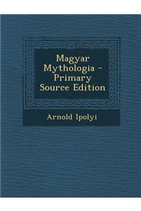 Magyar Mythologia - Primary Source Edition