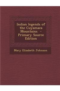 Indian Legends of the Cuyamaca Mountains - Primary Source Edition