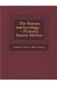 The Roman Martyrology ..