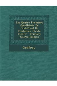 Les Quatre Premiers Quodlibets de Godefroid de Fontaines